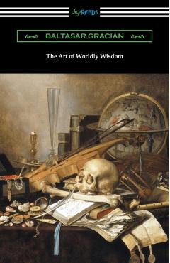 The Art of Worldly Wisdom - Baltasar Gracian
