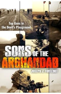 Coperta cărții 'Sons of the Arghandab: Top Guns in the Devil's Playground - Joseph J. Fontenot'