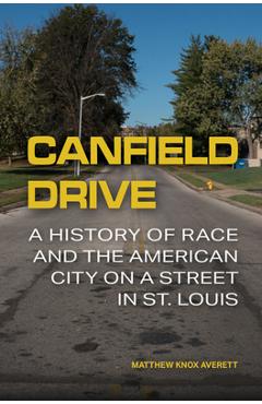 Poza produsului Canfield Drive: A History of Race and the American City on a Street in St. Louis - Matthew Knox Averett