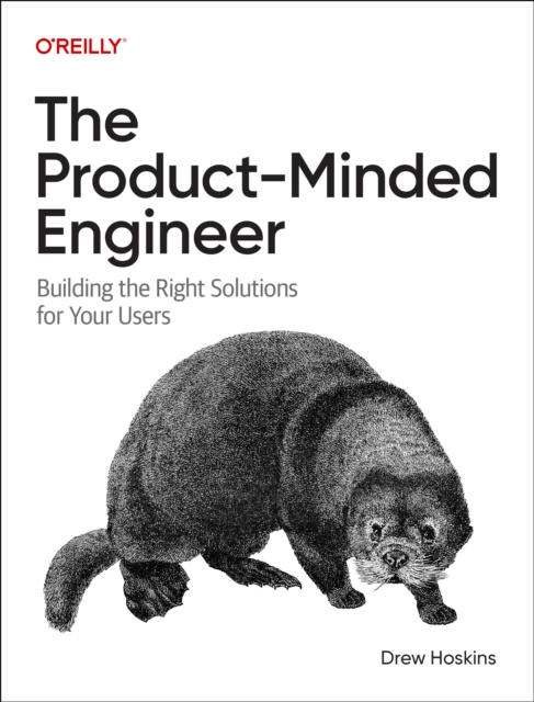 The Product-Minded Engineer: Building the Right Solutions for Your Users - Drew Hoskins