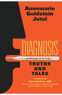 Coperta cărții 'Diagnosis: Truths and Tales - Annemarie Jutel'