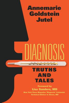Coperta cărții 'Diagnosis: Truths and Tales - Annemarie Jutel'