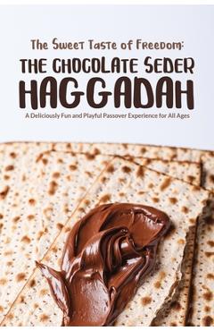 Coperta cărții 'The Sweet Taste of Freedom: The Chocolate Seder Haggadah: A Chocolate-Themed Passover Seder for Kids, Families, and'