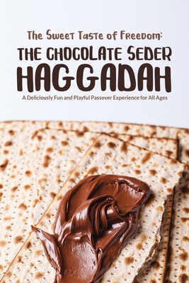 Coperta cărții 'The Sweet Taste of Freedom: The Chocolate Seder Haggadah: A Chocolate-Themed Passover Seder for Kids, Families, and'