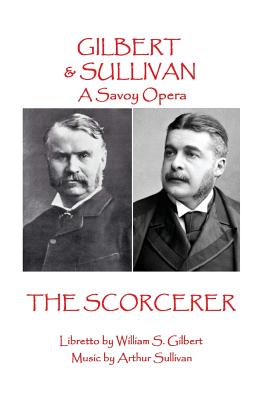 W.S Gilbert & Arthur Sullivan - The Sorcerer: 