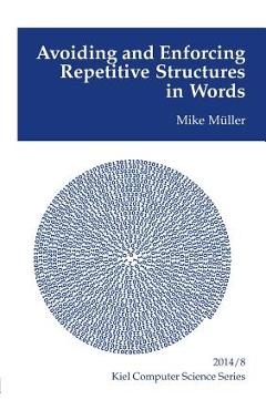 Coperta cărții 'Avoiding and Enforcing Repetitive Structures in Words - Mike Müller'