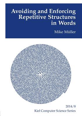 Coperta cărții 'Avoiding and Enforcing Repetitive Structures in Words - Mike Müller'