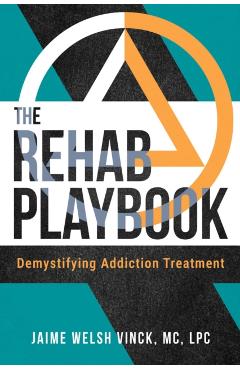 Poza produsului The Rehab Playbook: Demystifying Addiction Treatment - Jaime Welsh Vinck