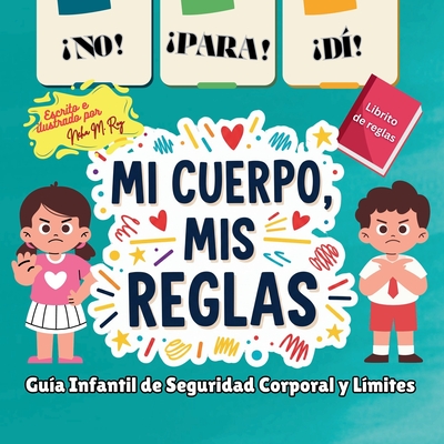 ¡NO! ¡PARA! ¡DIME! - ¡Mi Cuerpo, Mis Reglas! - Guía Infantil de Seguridad Corporal y Límites,: Manual de normas de seguridad corporal para niños, Niño - Neha Moghe Roy