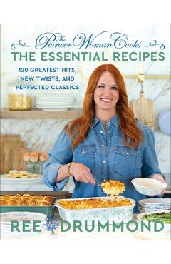 Poza produsului The Pioneer Woman Cooks--The Essential Recipes: 120 Greatest Hits, New Twists, and Perfected Classics - Ree Drummond