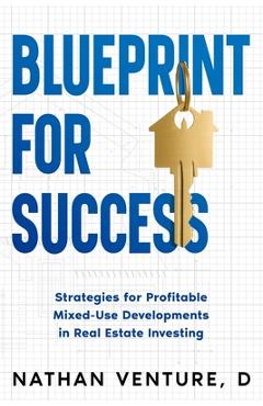 Coperta cărții 'Blueprint for Success: Strategies for Profitable Mixed-Use Developments in Real Estate Investing - Nathan Venture D.'