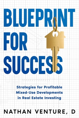 Coperta cărții 'Blueprint for Success: Strategies for Profitable Mixed-Use Developments in Real Estate Investing - Nathan Venture D.'