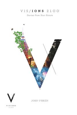 Visions 2100: Stories from Your Future - John O'brien