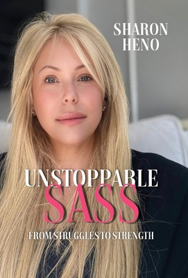 Coperta cărții 'Unstoppable Sass: From Struggles to Strength - Sharon Heno'