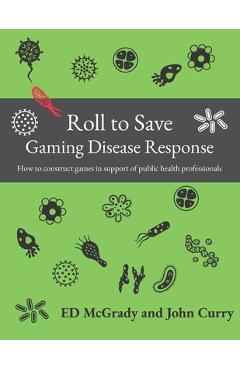 Coperta cărții 'Roll to Save: Gaming Disease Response How to Construct Wargames in Support of Public Health Professionals - John Curry'