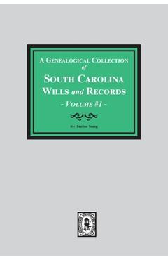 Coperta cărții 'A Genealogical Collection of South Carolina Wills and Records. ( Volume #1 ) - Pauline Young'