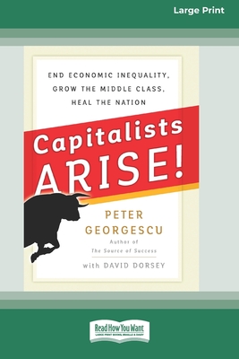 Coperta cărții 'Capitalists Arise!: End Economic Inequality, Grow the Middle Class, Heal the Nation [Standard Large Print 16 Pt'