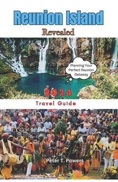 Poza produsului Reunion Island Revealed 2024: Insider Tips, Practical Advice, and Must-See Destinations - Peter T. Powers