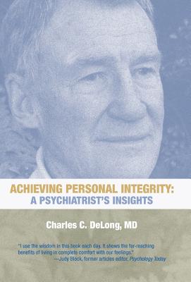 Achieving Personal Integrity: A Psychiatrist's Insights - Charles C. Delong