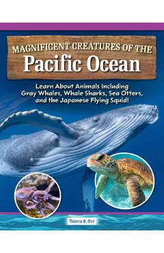 Coperta cărții 'Magnificent Creatures of the Pacific Ocean: Learn about Animals Including Gray Whales, Whale Sharks, Sea Otters, and'