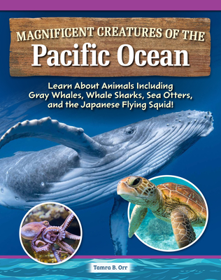 Coperta cărții 'Magnificent Creatures of the Pacific Ocean: Learn about Animals Including Gray Whales, Whale Sharks, Sea Otters, and'