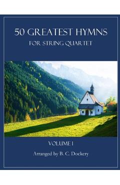 Coperta cărții '50 Greatest Hymns for String Quartet: Volume 1 - B. C. Dockery'