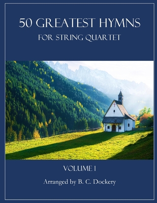 Coperta cărții '50 Greatest Hymns for String Quartet: Volume 1 - B. C. Dockery'