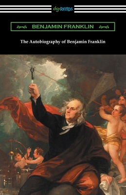The Autobiography of Benjamin Franklin - Benjamin Franklin