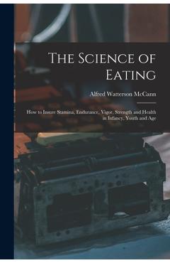 Coperta cărții 'The Science of Eating: How to Insure Stamina, Endurance, Vigor, Strength and Health in Infancy, Youth and Age - Alfred'