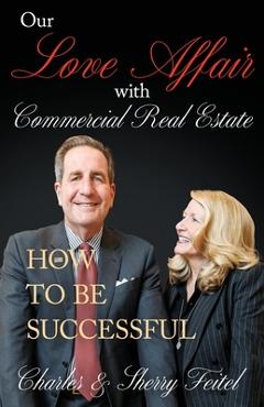 Coperta cărții 'Our Love Affair With Commercial Real Estate: How to Be Successful - Charles And Sherry Feitel'