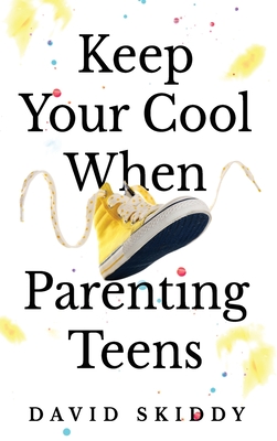 Keep Cool When Parenting Teens: 7 Hacks to Set Healthy Boundaries, Lecturer Less, Listen More, and Build a Strong Relationship - David Skiddy