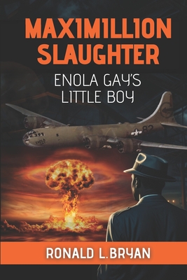 Maximillion Slaughter: Enola Gay's Little Boy - Ronald Louis Bryan