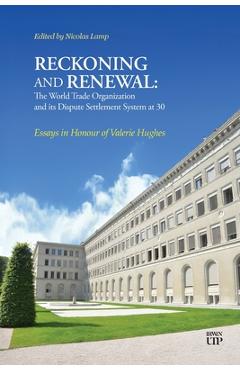 Poza produsului Reckoning and Renewal: The World Trade Organization and Its Dispute Settlement System at 30: Essays in Honour of Valerie Hughes - Nicholas Lamp