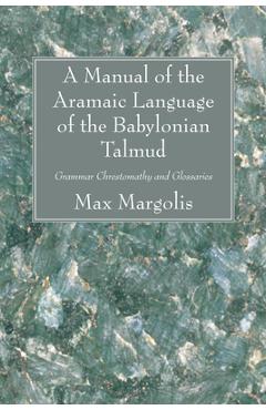 Coperta cărții 'A Manual of the Aramaic Language of the Babylonian Talmud - Max Margolis'