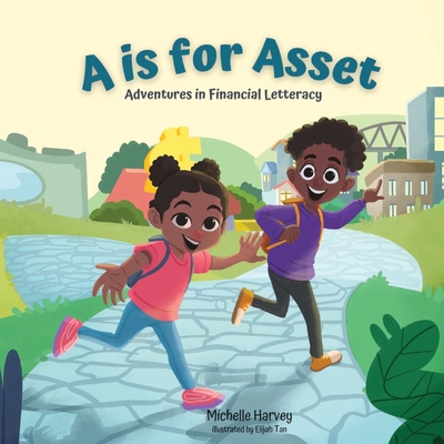 A is for Asset: Adventures in Financial Letteracy - Michelle C. Harvey