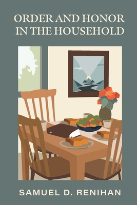 Order and Honor in the Household - Samuel D. Renihan