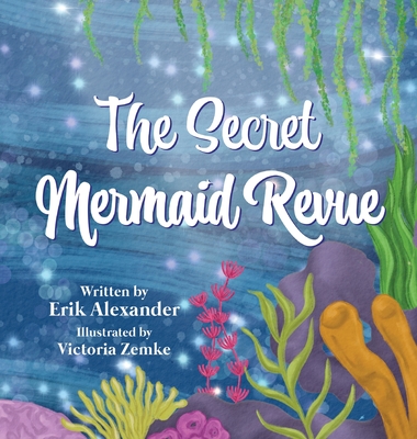 The Secret Mermaid Revue - Erik Alexander
