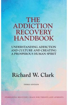 Coperta cărții 'The Addiction Recovery Handbook: Understanding Addiction and Culture and Creating a Prosperous Human Spirit - Richard'