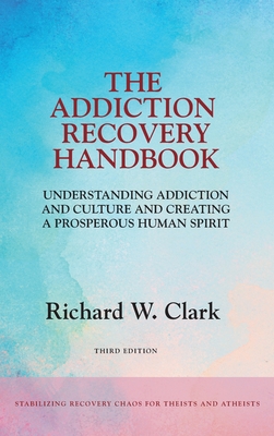 Coperta cărții 'The Addiction Recovery Handbook: Understanding Addiction and Culture and Creating a Prosperous Human Spirit - Richard'