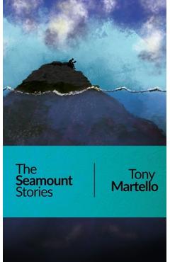 Coperta cărții 'The Seamount Stories - Tony Martello'