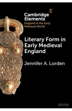 Literary Form in Early Medieval England - Jennifer A. Lorden