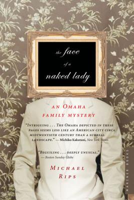 The Face of a Naked Lady: An Omaha Family Mystery - Michael Rips