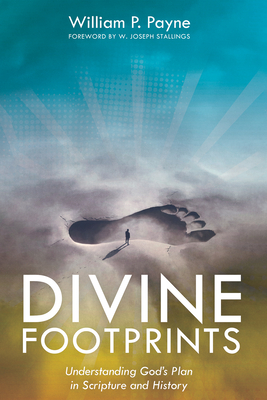 Coperta cărții 'Divine Footprints: Understanding God's Plan in Scripture and History - William P. Payne'