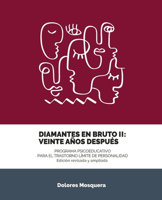 Diamantes en Bruto II. Programa Psicoeducativo para el Trastorno Límite de la Personalidad: Veinte años después - Dolores Mosquera