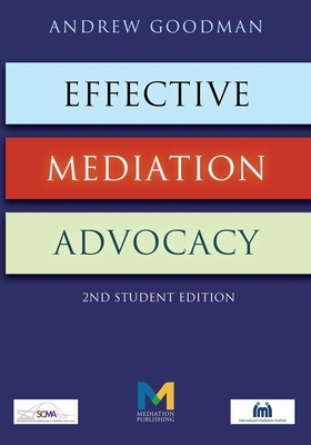 Effective Mediation Advocacy - Second Student Edition - Andrew Goodman