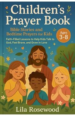 Coperta cărții 'Children's Prayer Book: Bible Stories and Bedtime Prayers for Kids: Faith-Filled Lessons to Help Kids Talk to God, Feel'