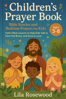 Coperta cărții 'Children's Prayer Book: Bible Stories and Bedtime Prayers for Kids: Faith-Filled Lessons to Help Kids Talk to God, Feel'