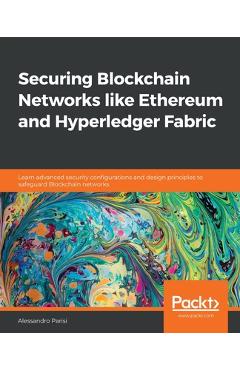 Coperta cărții 'Securing Blockchain Networks like Ethereum and Hyperledger Fabric: Learn advanced security configurations and design'