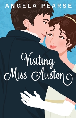 Visiting Miss Austen: A Laugh Out Loud Historical Rom-Com - Angela Pearse