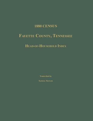 Coperta cărții '1880 Census, Fayette County, Tennessee. Head-Of-Household Index - Samuel Sistler'